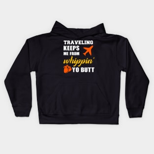 Traveling keeps me from whippin yo butt Kids Hoodie